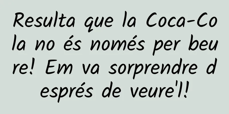 Resulta que la Coca-Cola no és només per beure! Em va sorprendre després de veure'l!