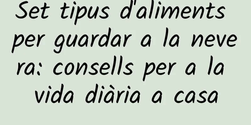 Set tipus d'aliments per guardar a la nevera: consells per a la vida diària a casa