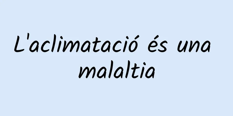 L'aclimatació és una malaltia