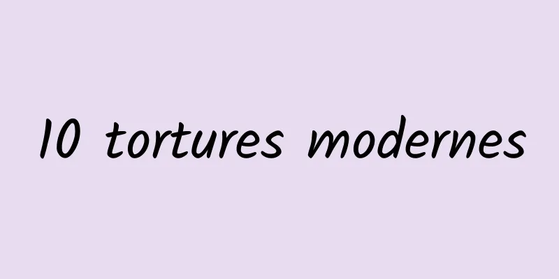 10 tortures modernes