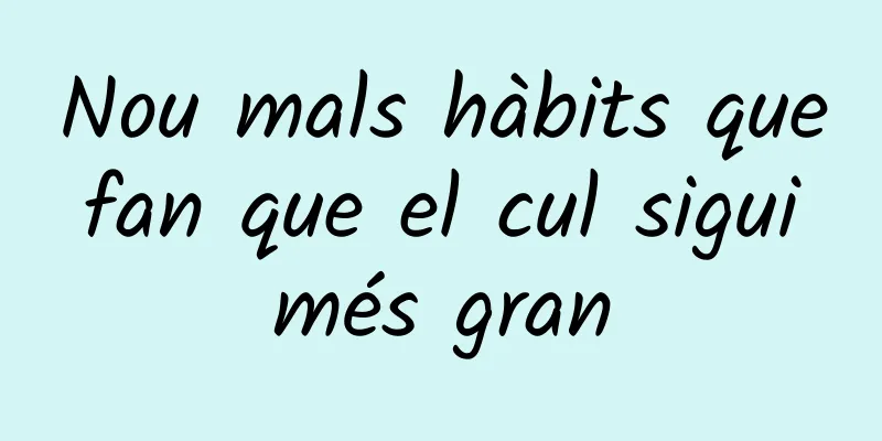 Nou mals hàbits que fan que el cul sigui més gran