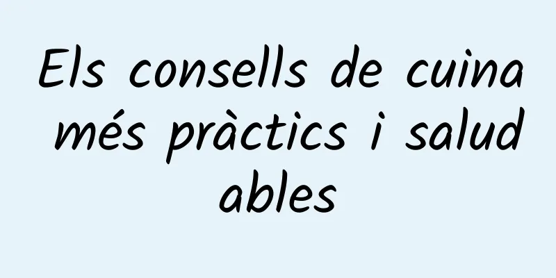 Els consells de cuina més pràctics i saludables