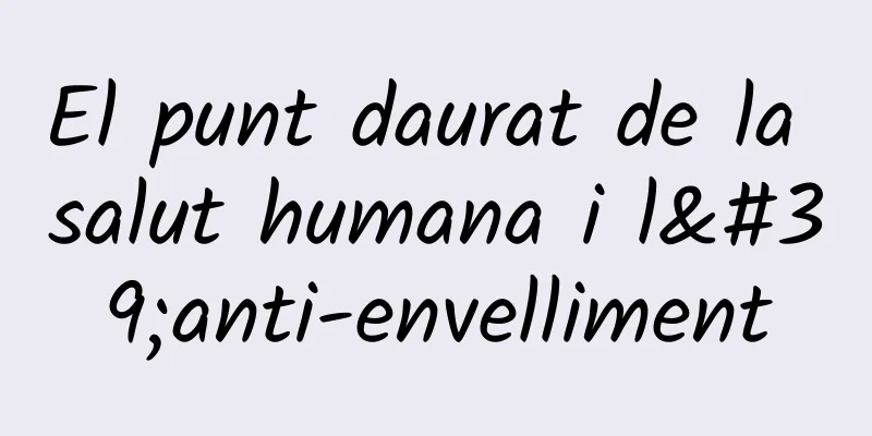 El punt daurat de la salut humana i l'anti-envelliment
