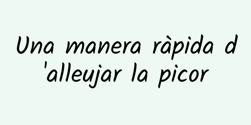 Una manera ràpida d'alleujar la picor