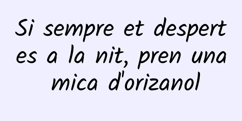Si sempre et despertes a la nit, pren una mica d'orizanol