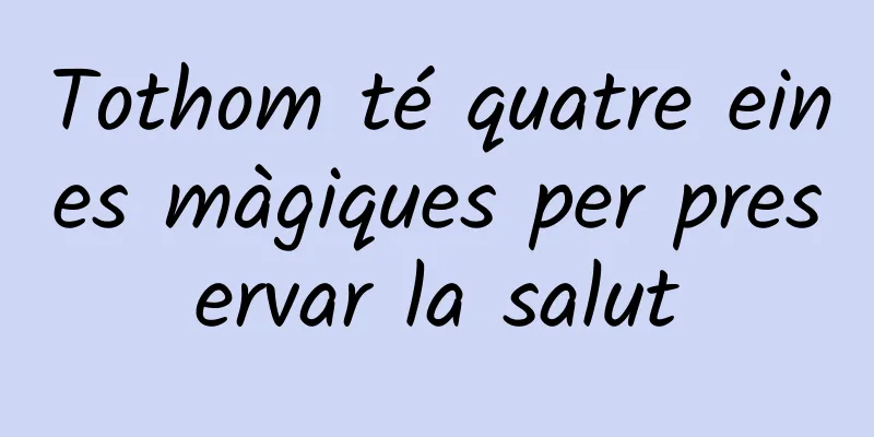 Tothom té quatre eines màgiques per preservar la salut