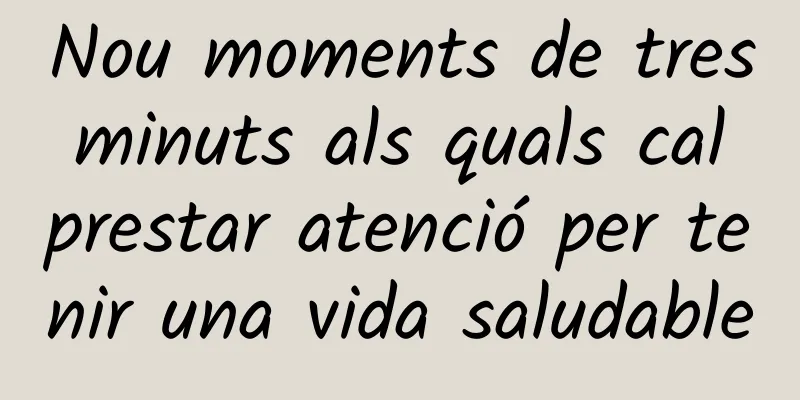Nou moments de tres minuts als quals cal prestar atenció per tenir una vida saludable