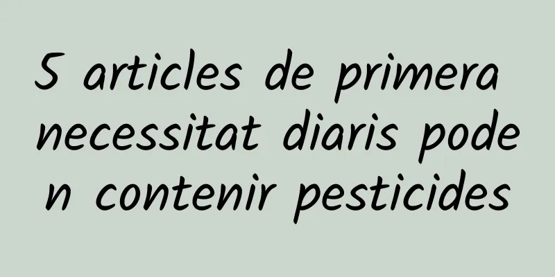 5 articles de primera necessitat diaris poden contenir pesticides