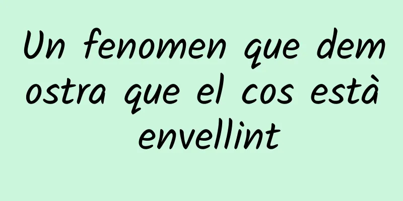 Un fenomen que demostra que el cos està envellint