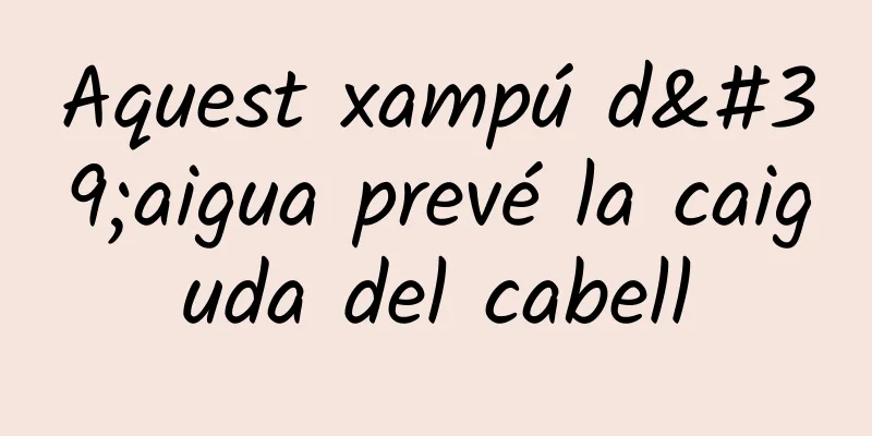 Aquest xampú d'aigua prevé la caiguda del cabell