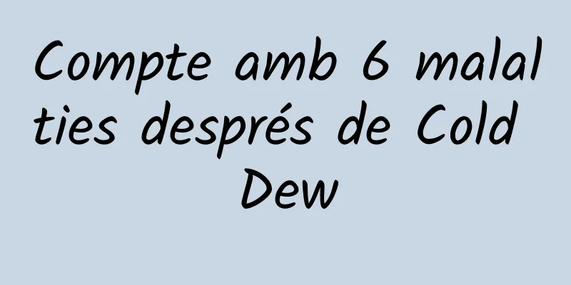 Compte amb 6 malalties després de Cold Dew