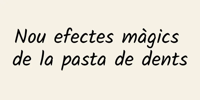 Nou efectes màgics de la pasta de dents