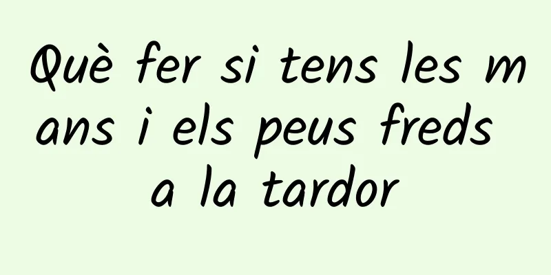 Què fer si tens les mans i els peus freds a la tardor
