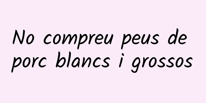 No compreu peus de porc blancs i grossos