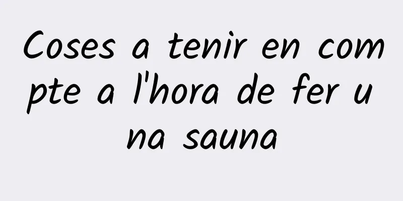 Coses a tenir en compte a l'hora de fer una sauna