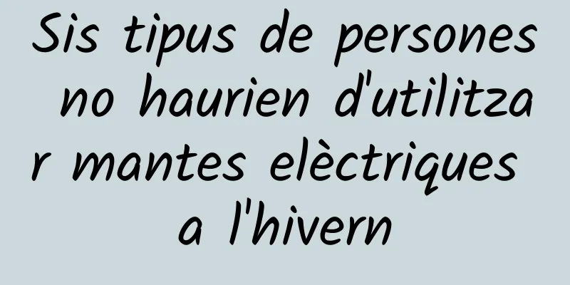 Sis tipus de persones no haurien d'utilitzar mantes elèctriques a l'hivern