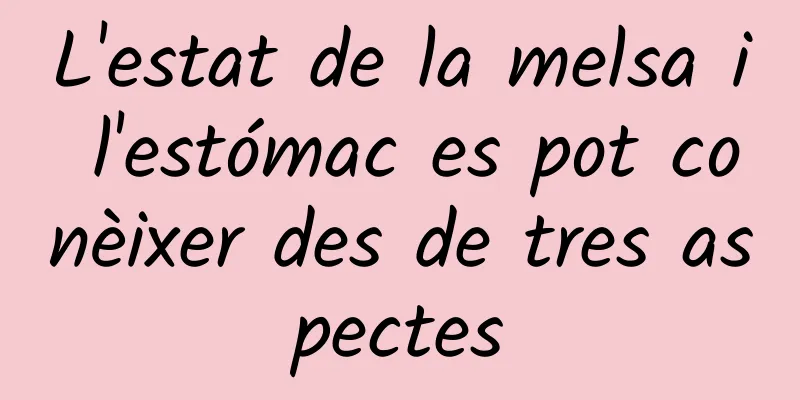 L'estat de la melsa i l'estómac es pot conèixer des de tres aspectes