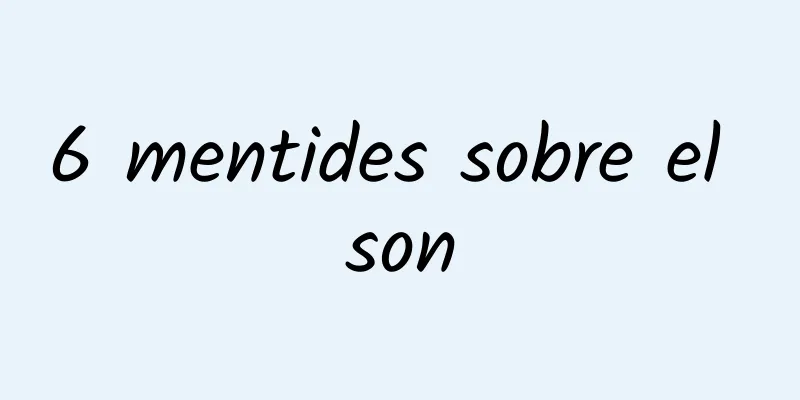 6 mentides sobre el son