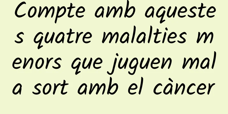 Compte amb aquestes quatre malalties menors que juguen mala sort amb el càncer