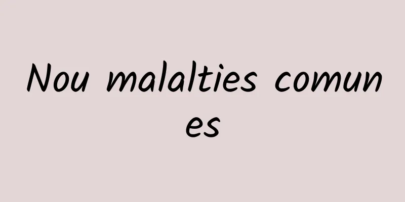 Nou malalties comunes