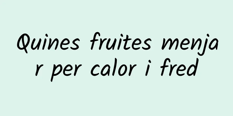 Quines fruites menjar per calor i fred