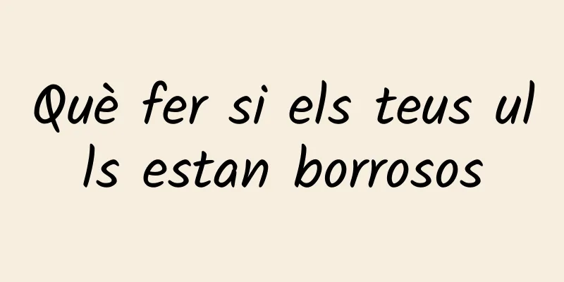 Què fer si els teus ulls estan borrosos