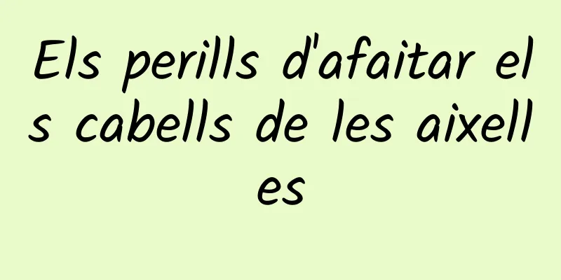 Els perills d'afaitar els cabells de les aixelles