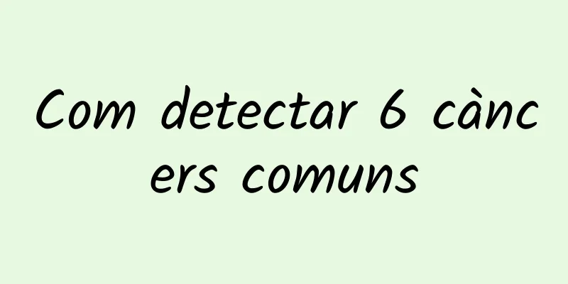 Com detectar 6 càncers comuns