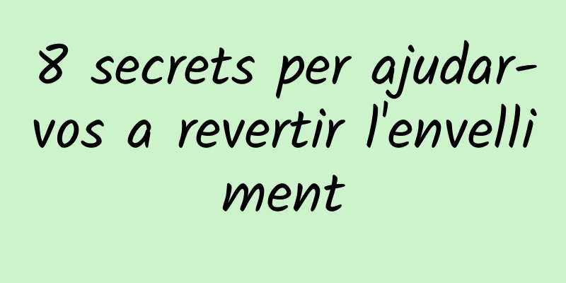 8 secrets per ajudar-vos a revertir l'envelliment