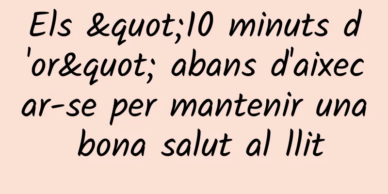 Els "10 minuts d'or" abans d'aixecar-se per mantenir una bona salut al llit
