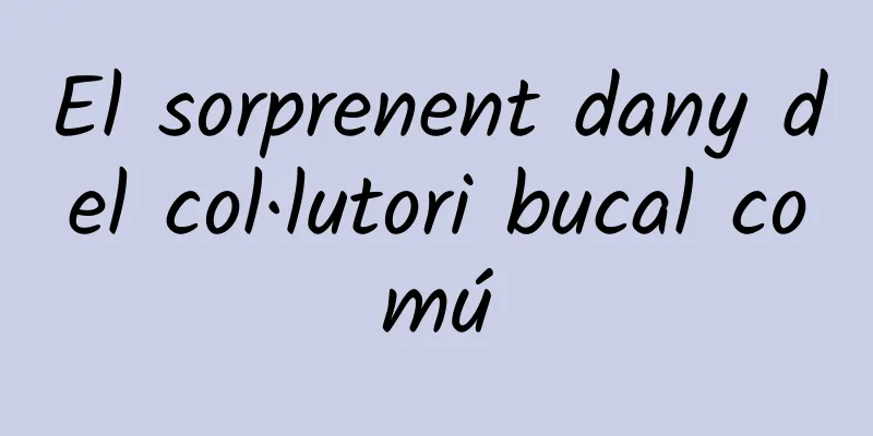 El sorprenent dany del col·lutori bucal comú