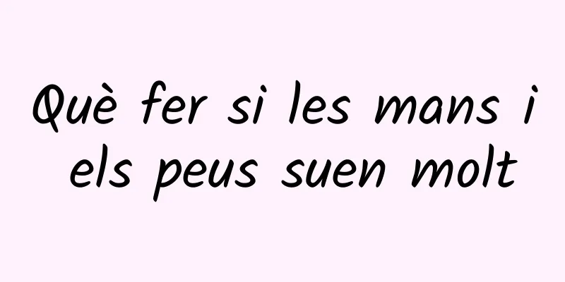 Què fer si les mans i els peus suen molt