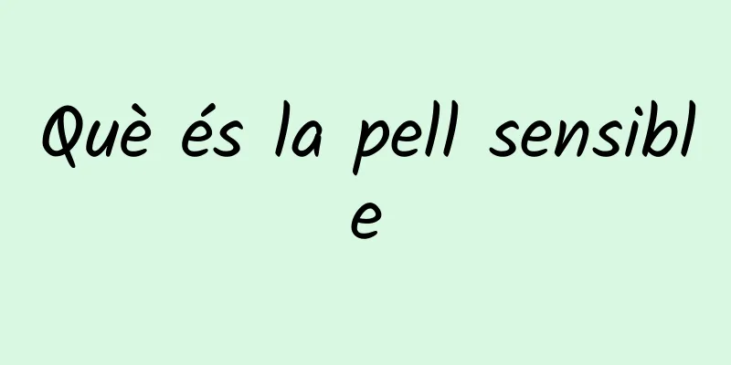 Què és la pell sensible