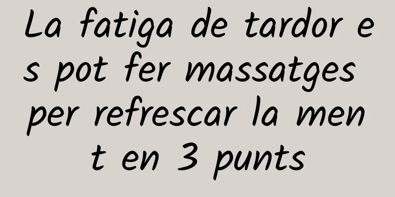 La fatiga de tardor es pot fer massatges per refrescar la ment en 3 punts