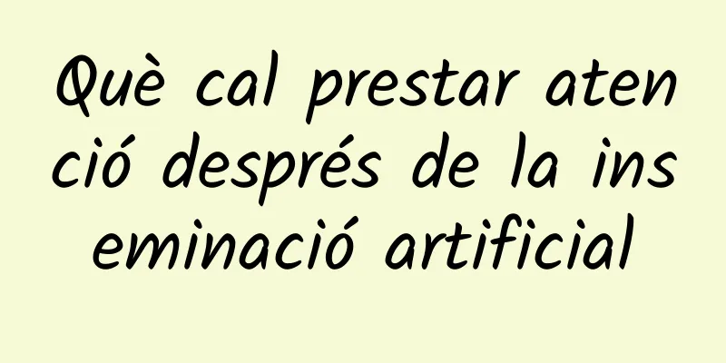 Què cal prestar atenció després de la inseminació artificial