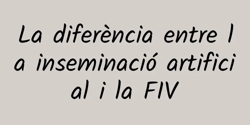 La diferència entre la inseminació artificial i la FIV