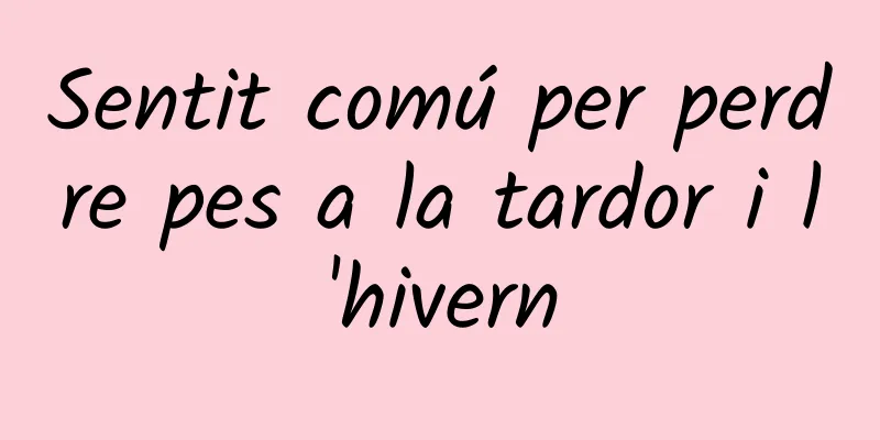 Sentit comú per perdre pes a la tardor i l'hivern