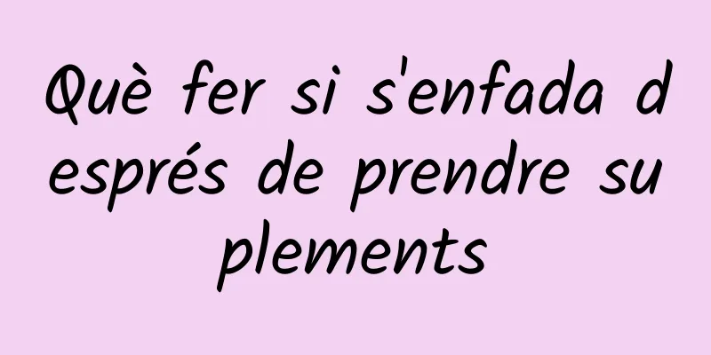 Què fer si s'enfada després de prendre suplements