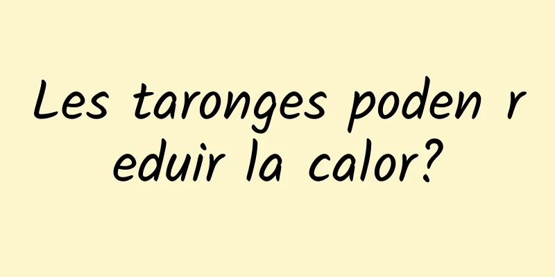 Les taronges poden reduir la calor?