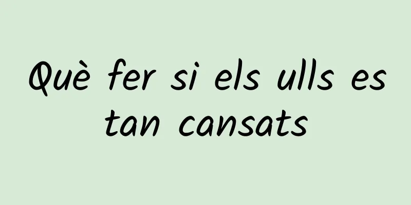 Què fer si els ulls estan cansats