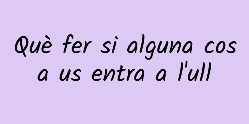 Què fer si alguna cosa us entra a l'ull