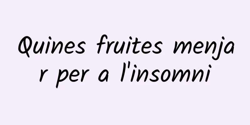 Quines fruites menjar per a l'insomni