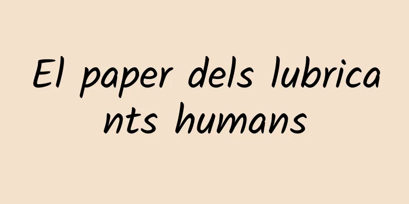 El paper dels lubricants humans