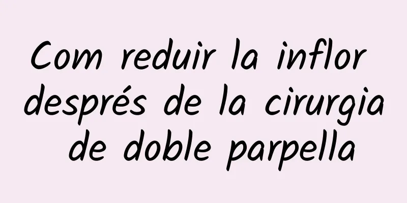 Com reduir la inflor després de la cirurgia de doble parpella