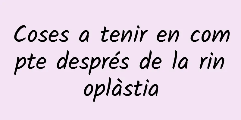 Coses a tenir en compte després de la rinoplàstia