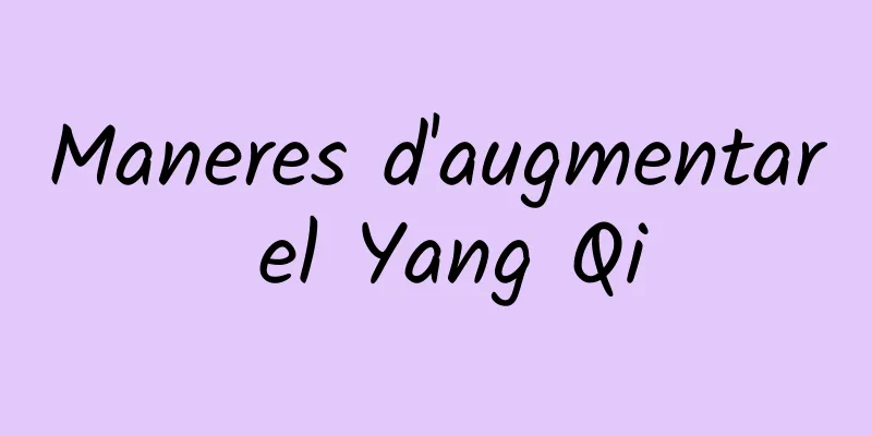 Maneres d'augmentar el Yang Qi