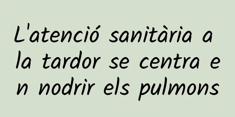 L'atenció sanitària a la tardor se centra en nodrir els pulmons