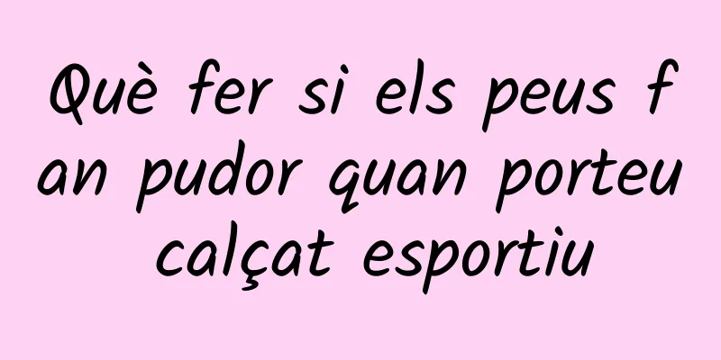 Què fer si els peus fan pudor quan porteu calçat esportiu