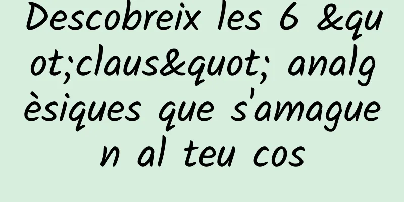 Descobreix les 6 "claus" analgèsiques que s'amaguen al teu cos