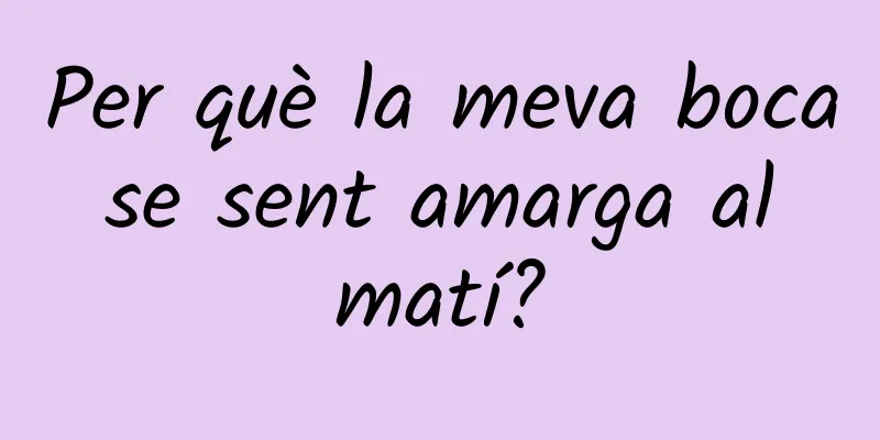 Per què la meva boca se sent amarga al matí?